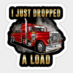 I Just Dropped A Load Semi Truck Driver Trucker Funny Sticker